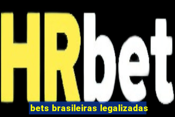 bets brasileiras legalizadas